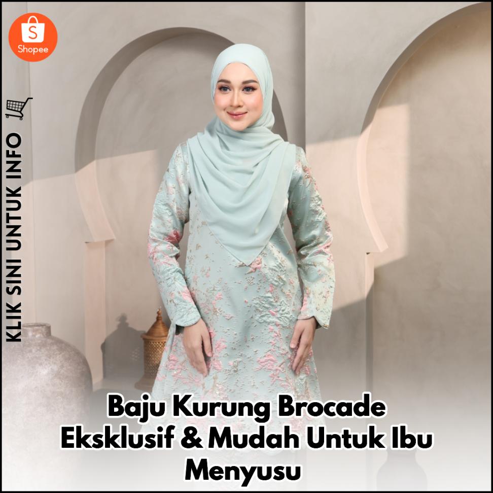 Baju Kurung Brocade Eksklusif & Mudah Untuk Ibu Menyusu