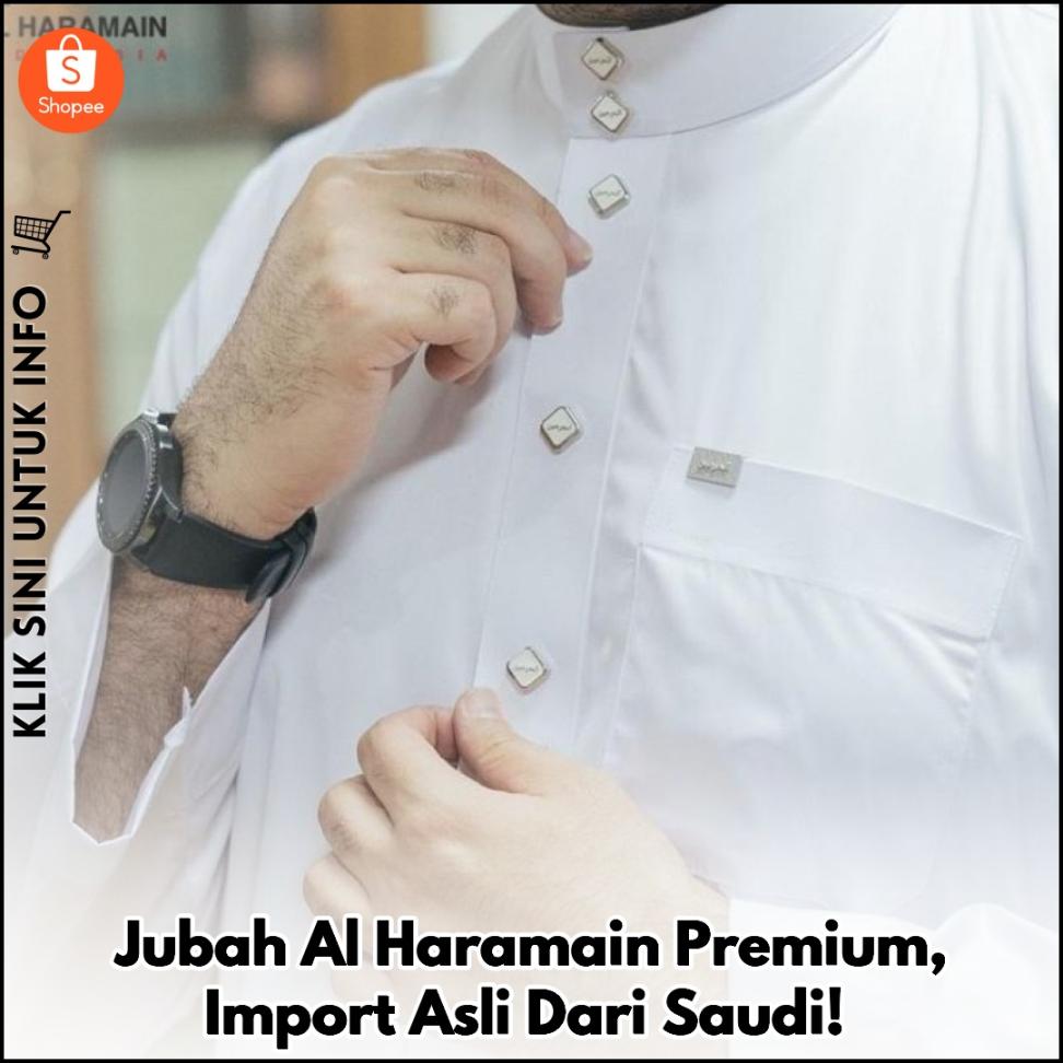 Jubah Al Haramain Premium, Import Asli Dari Saudi!