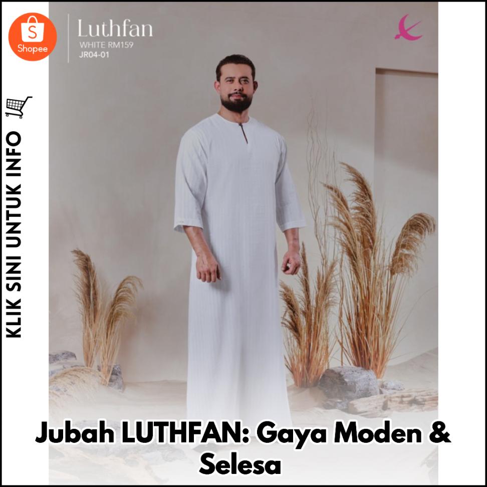 Jubah LUTHFAN: Gaya Selesa & Elegan Untuk Anda
