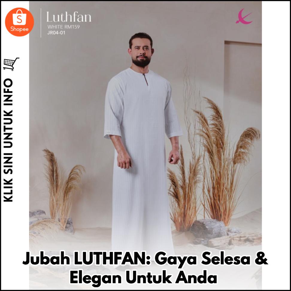 Jubah LUTHFAN: Gaya Selesa & Elegan Untuk Anda