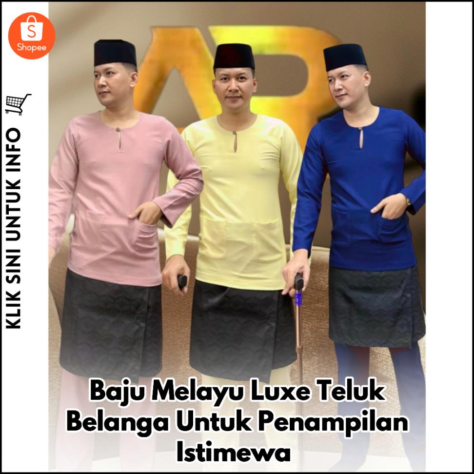 Baju Melayu Luxe Teluk Belanga Untuk Penampilan Istimewa
