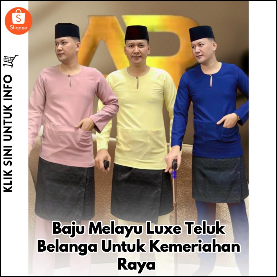 Baju Melayu Luxe Teluk Belanga Untuk Kemeriahan Raya