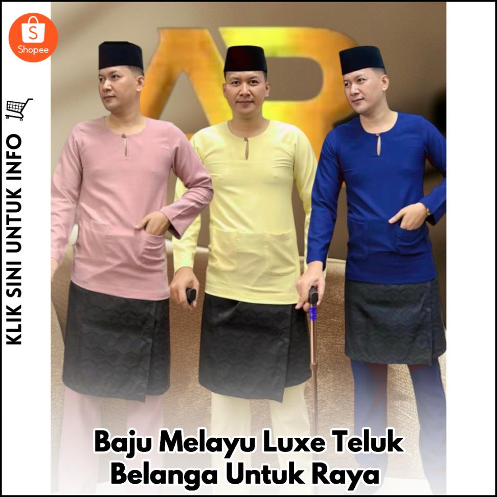 Baju Melayu Luxe Teluk Belanga Untuk Kemeriahan Raya