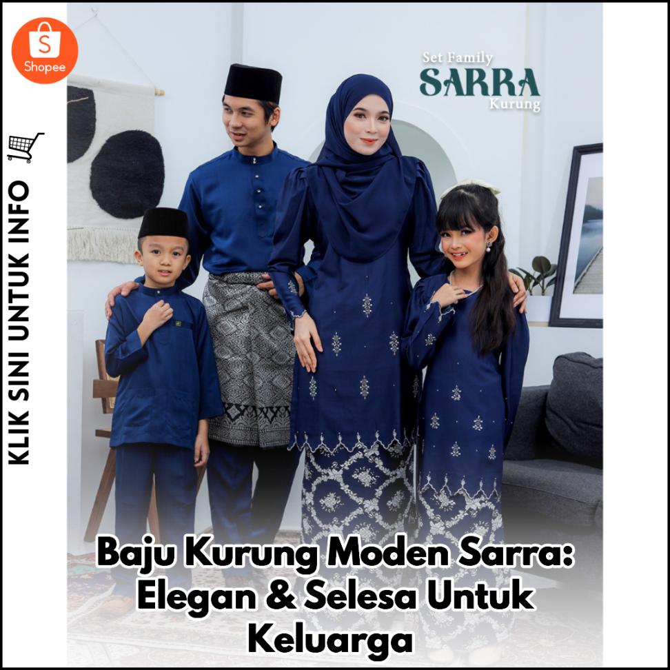 Baju Kurung Moden Sarra, Elegan & Selesa Untuk Keluarga!