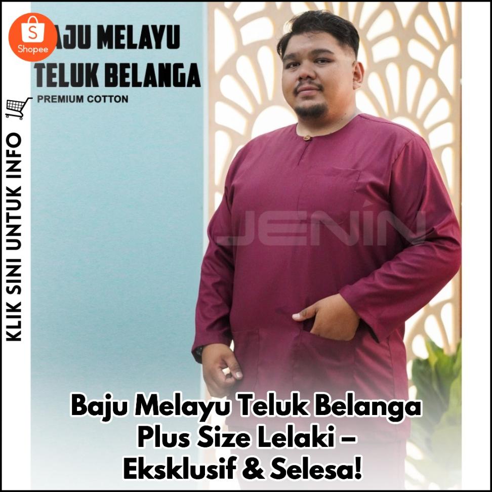 Baju Melayu Teluk Belanga Eksklusif, Selesa & Stylish!