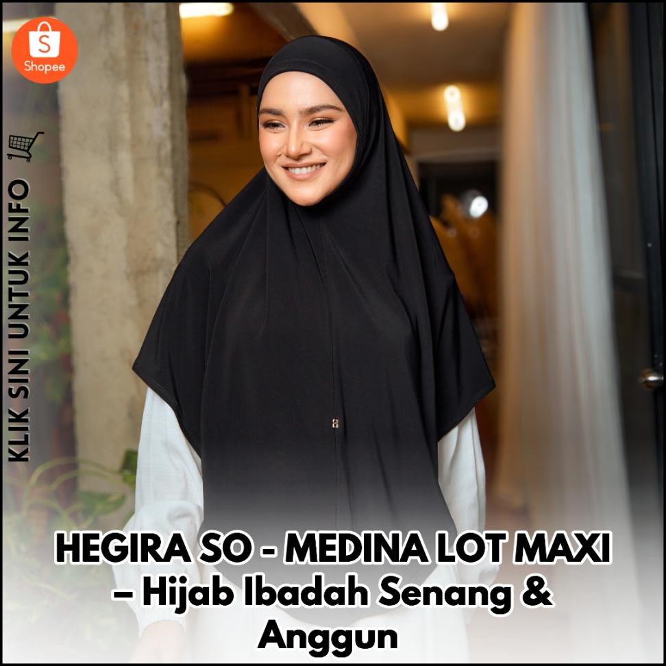 HEGIRA SO-MEDINA LOT MAXI – Hijab Ibadah Senang & Anggun