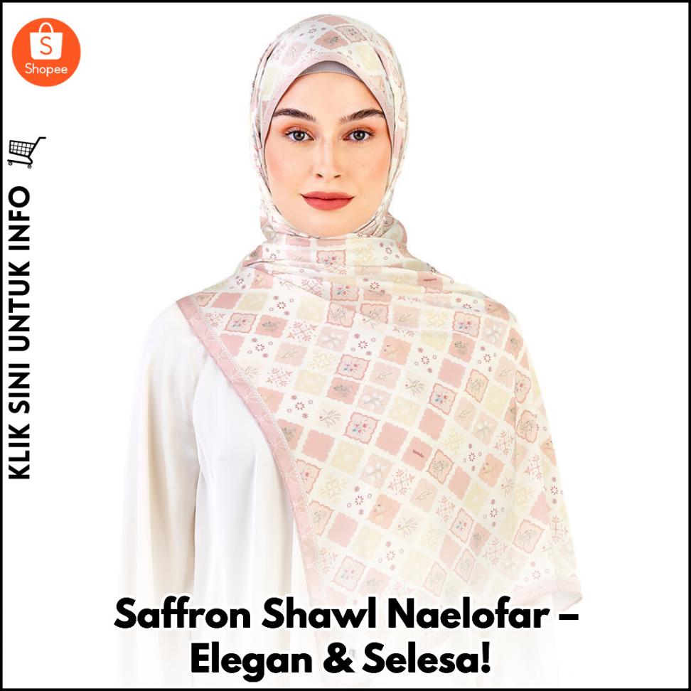 Saffron Shawl Naelofar – Elegan & Selesa!