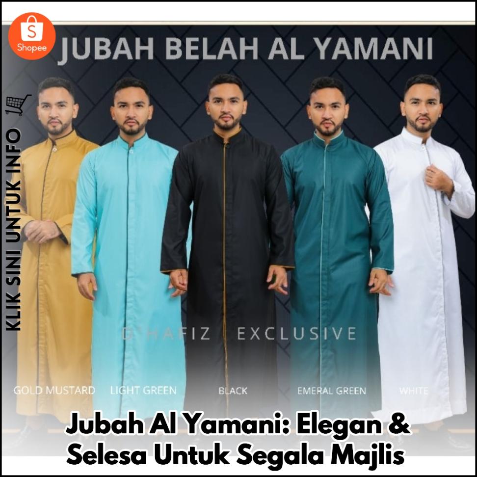 Jubah Al Yamani: Elegan & Selesa Untuk Segala Majlis