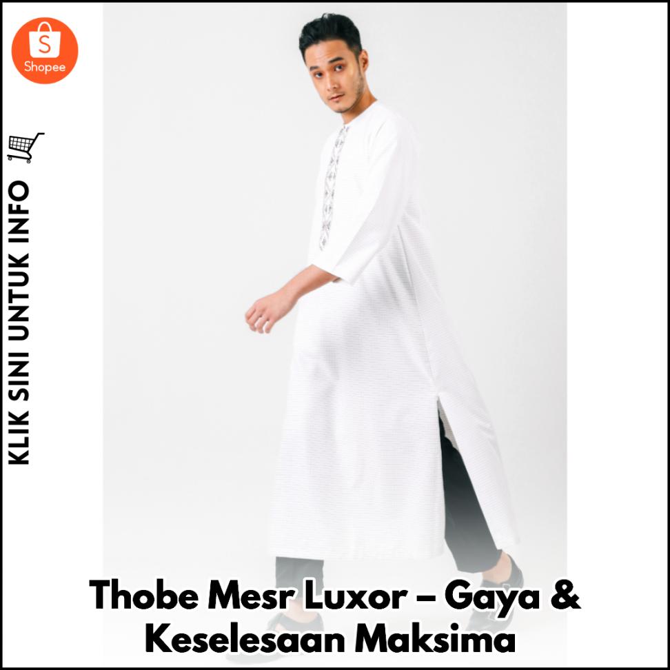 Thobe Mesr Luxor – Gaya & Keselesaan Maksima