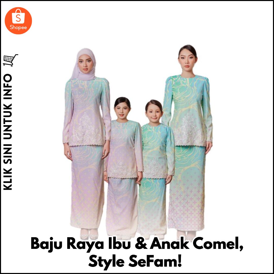 Baju Raya Ibu & Anak Comel, Style SeFam!
