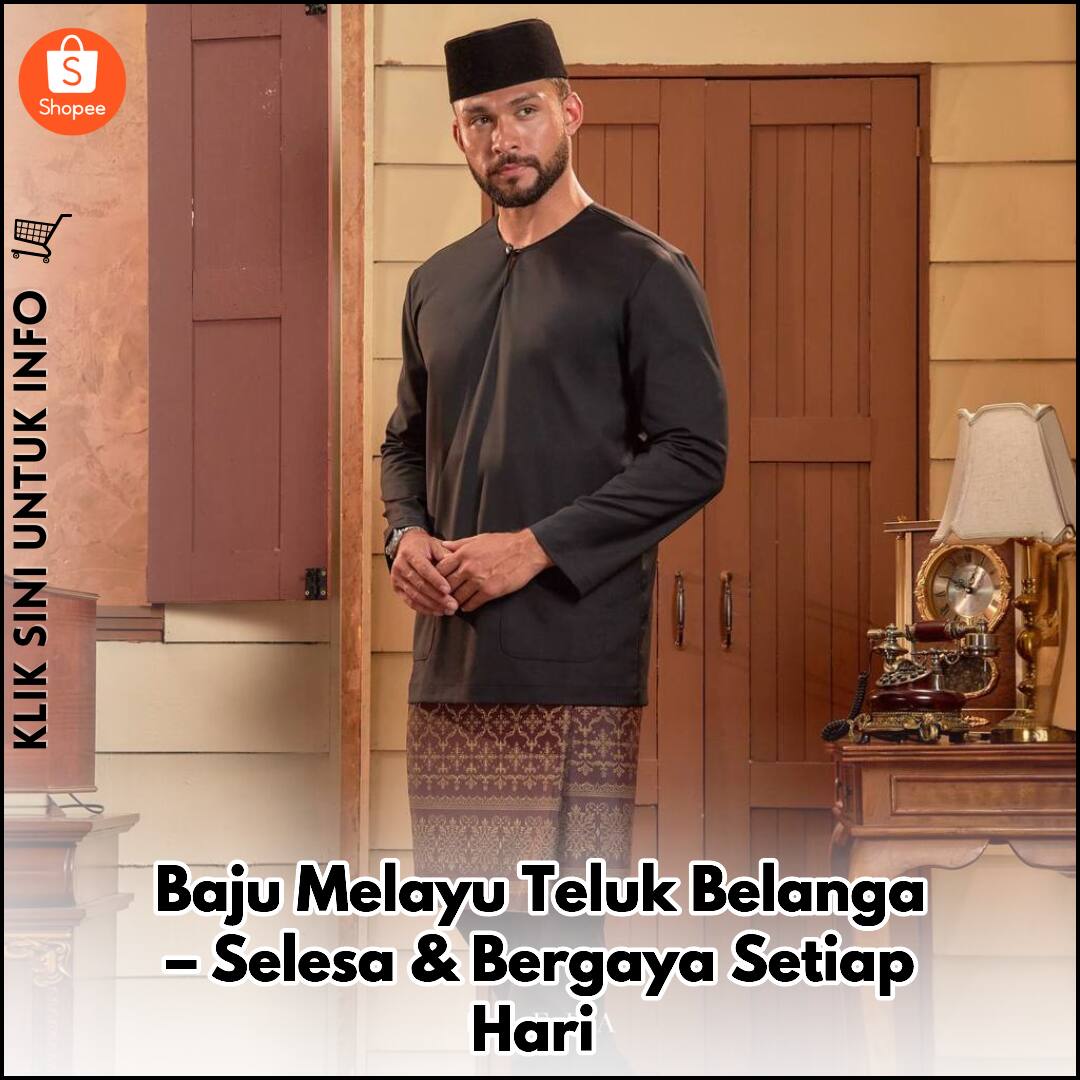 Baju Melayu Teluk Belanga – Selesa & Bergaya Setiap Hari