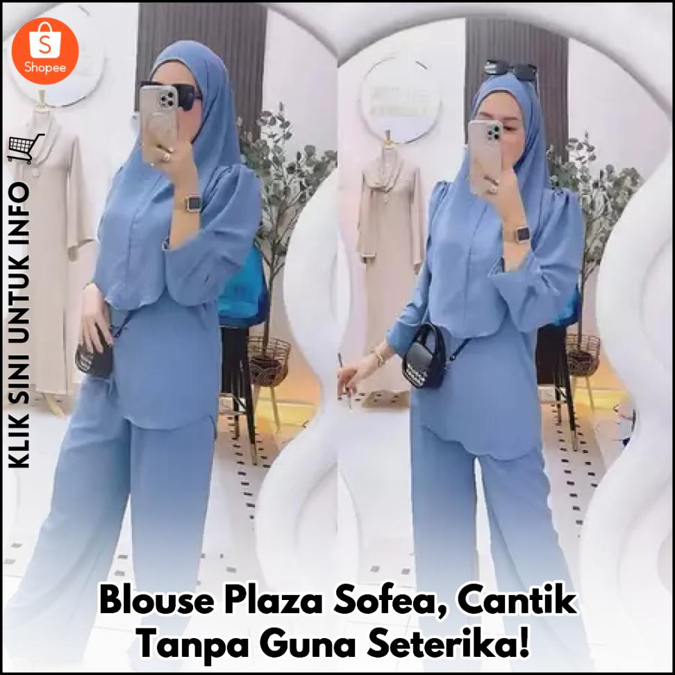 Blouse Plaza Sofea, Cantik Tanpa Guna Seterika!