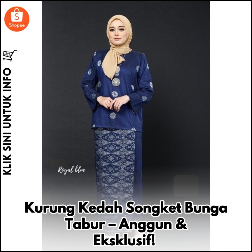Kurung Kedah Songket Bunga Tabur – Anggun & Eksklusif!