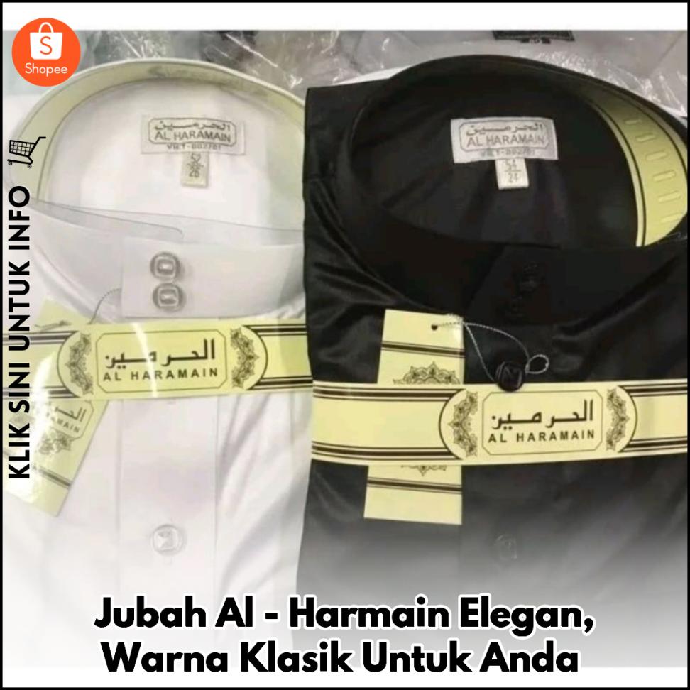 Jubah Al-Harmain Elegan, Warna Klasik Untuk Anda