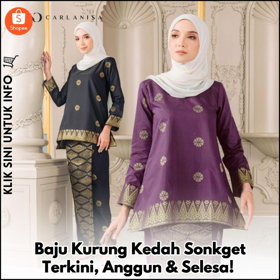 Baju Kurung Kedah Sonkget Terkini, Anggun & Selesa!