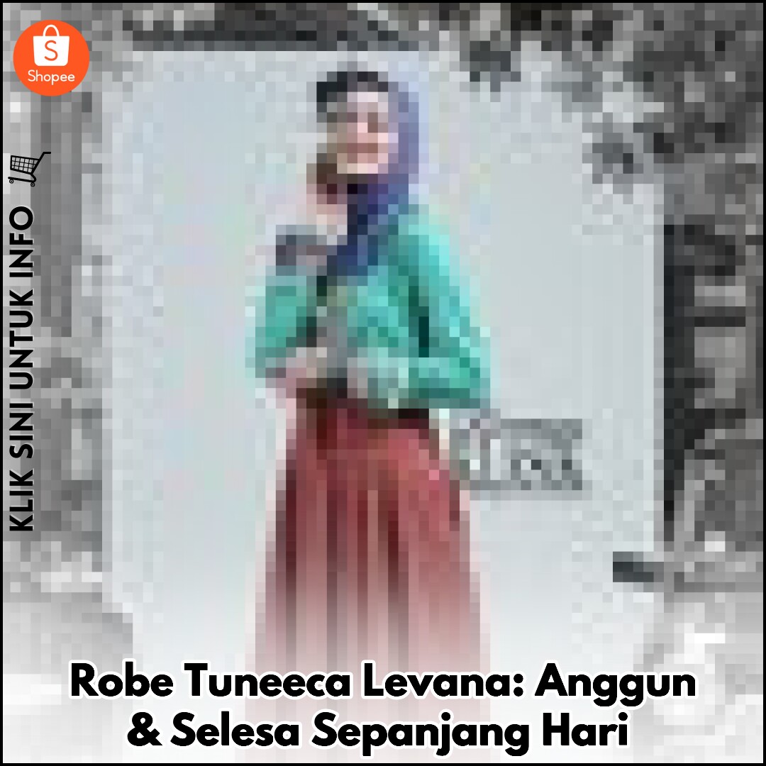 Robe Tuneeca Levana: Anggun & Selesa Sepanjang Hari