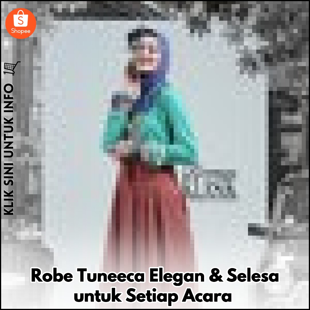 Robe Tuneeca Elegan & Selesa untuk Setiap Acara