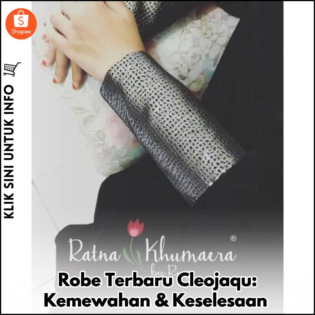 Robe Terbaru Cleojaqu: Kemewahan & Keselesaan