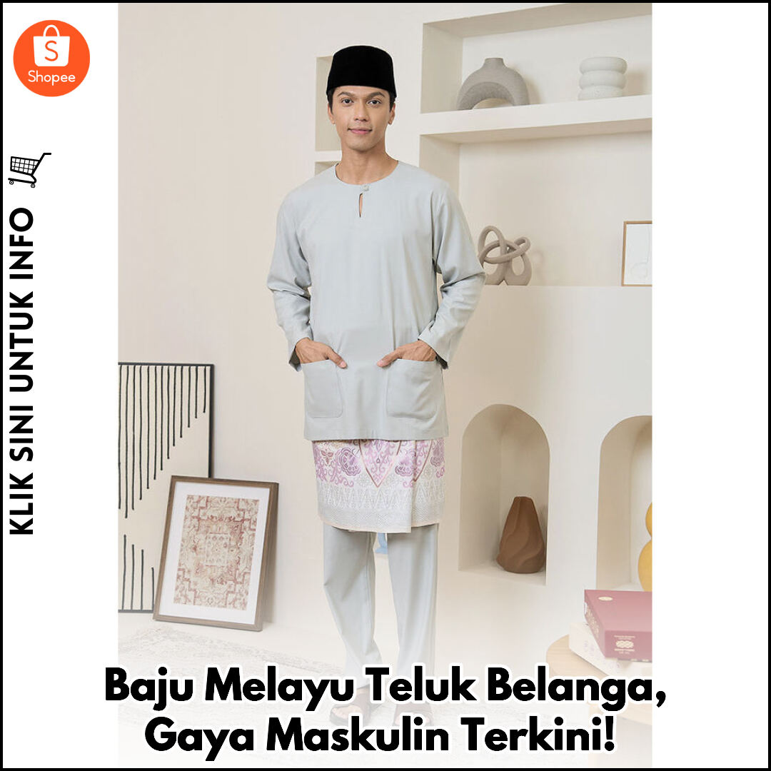 Baju Melayu Teluk Belanga, Gaya Maskulin Terkini!