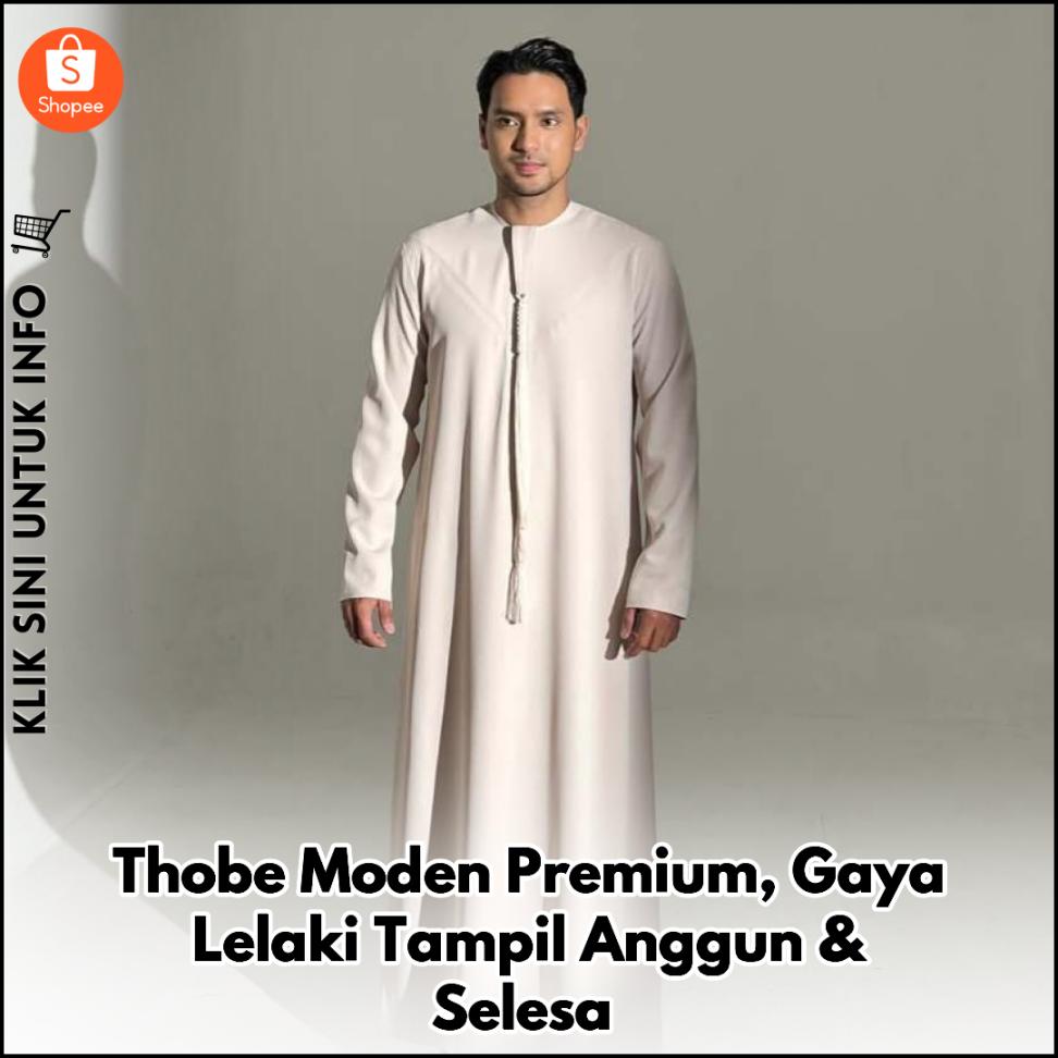 Thobe Moden Premium, Gaya Lelaki Tampil Anggun & Selesa