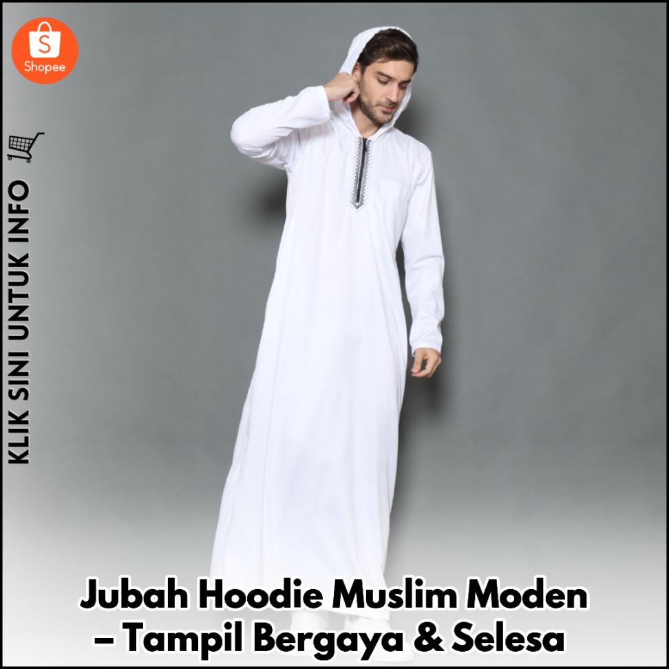 Jubah Hoodie Muslim Moden – Tampil Bergaya & Selesa