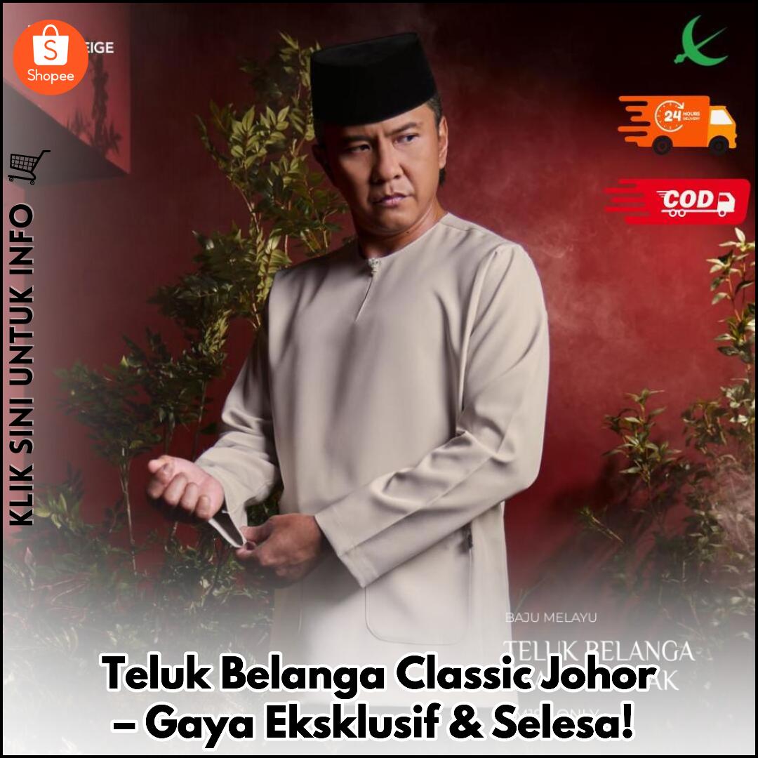 Teluk Belanga Classic Johor – Gaya Eksklusif & Selesa!