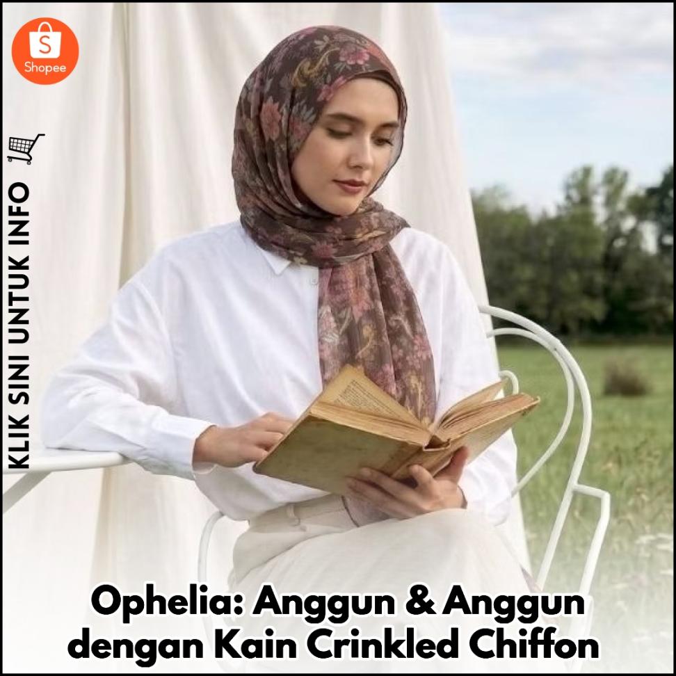 Ophelia: Anggun & Anggun dengan Kain Crinkled Chiffon