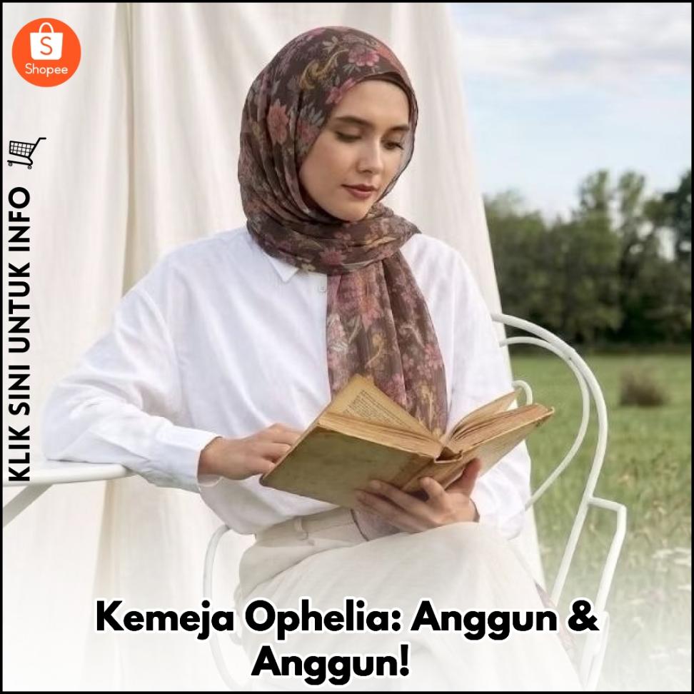 Kemeja Ophelia: Anggun & Anggun! ?