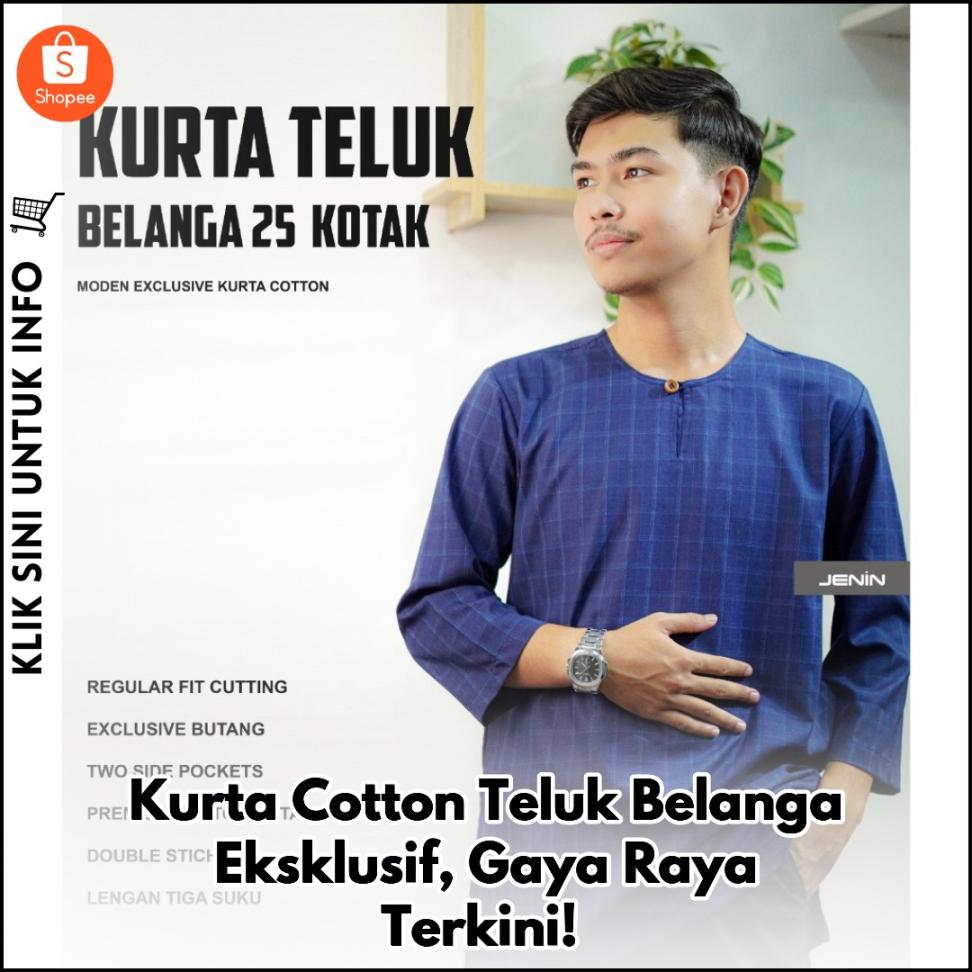 Kurta Cotton Teluk Belanga Eksklusif, Gaya Raya Terkini!