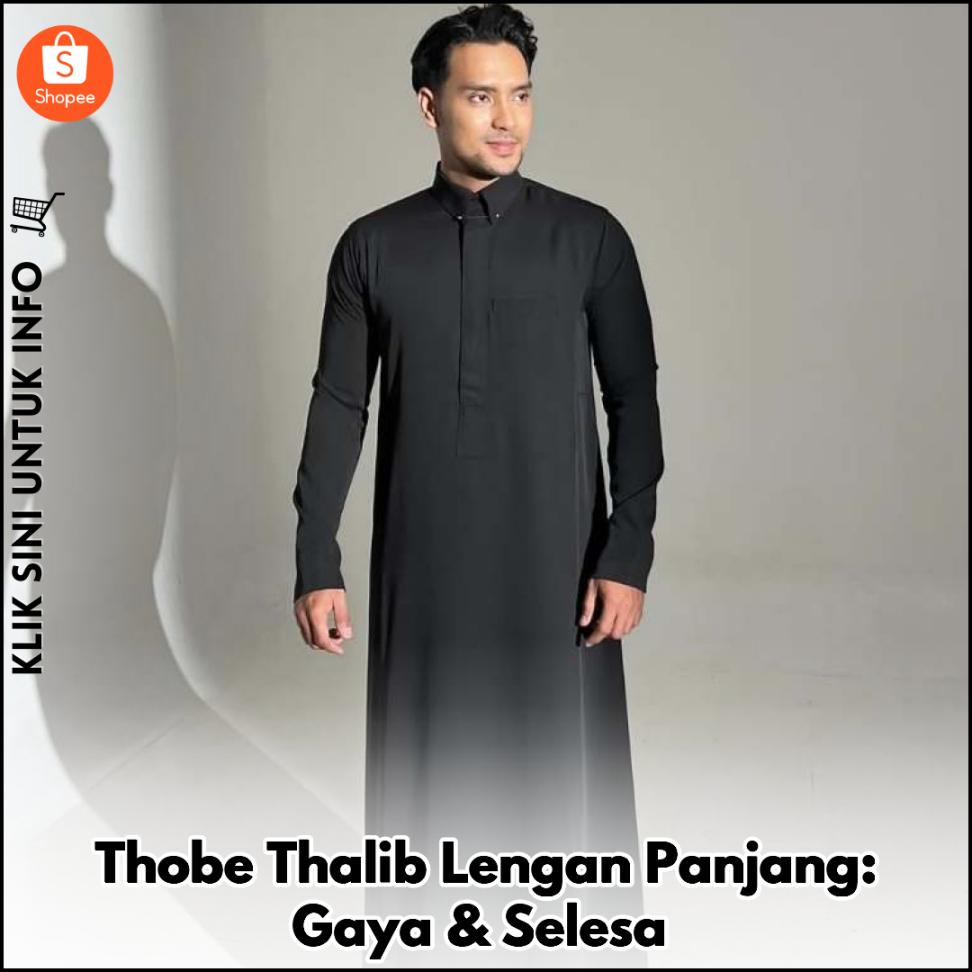 Thobe Thalib Lengan Panjang: Gaya & Selesa