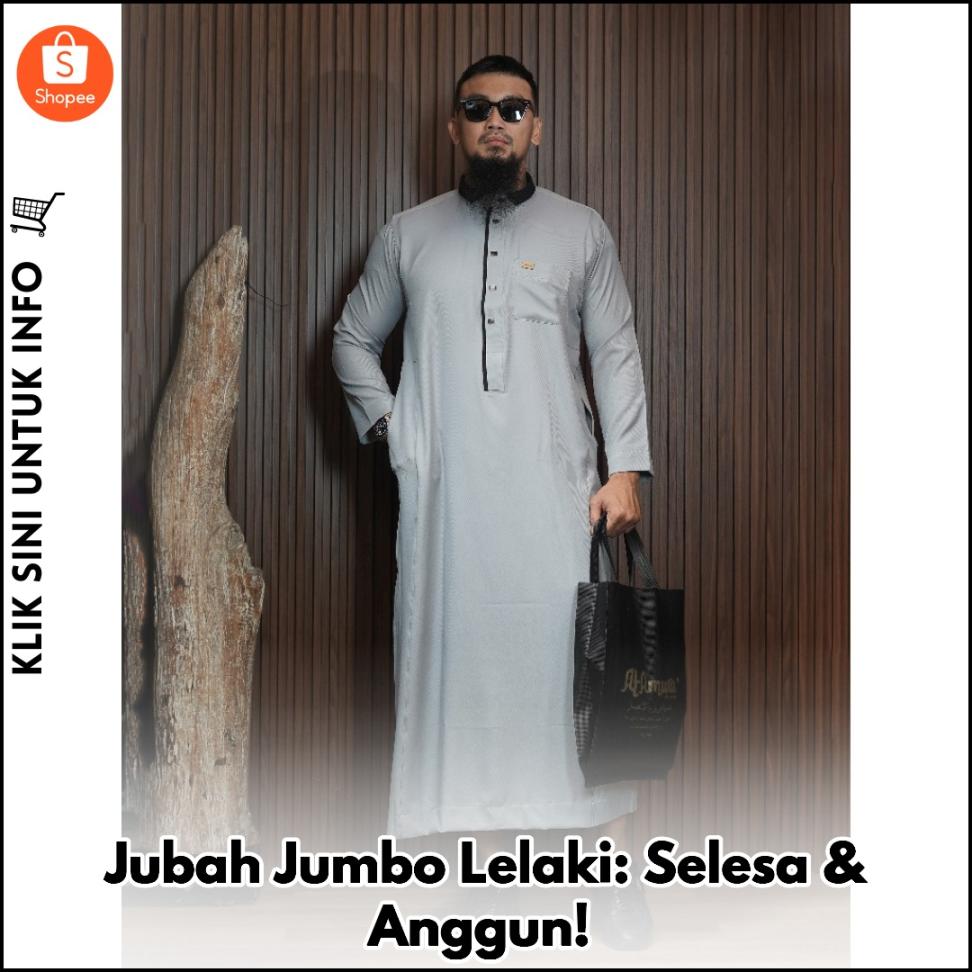 Jubah Jumbo Lelaki: Selesa & Anggun!
