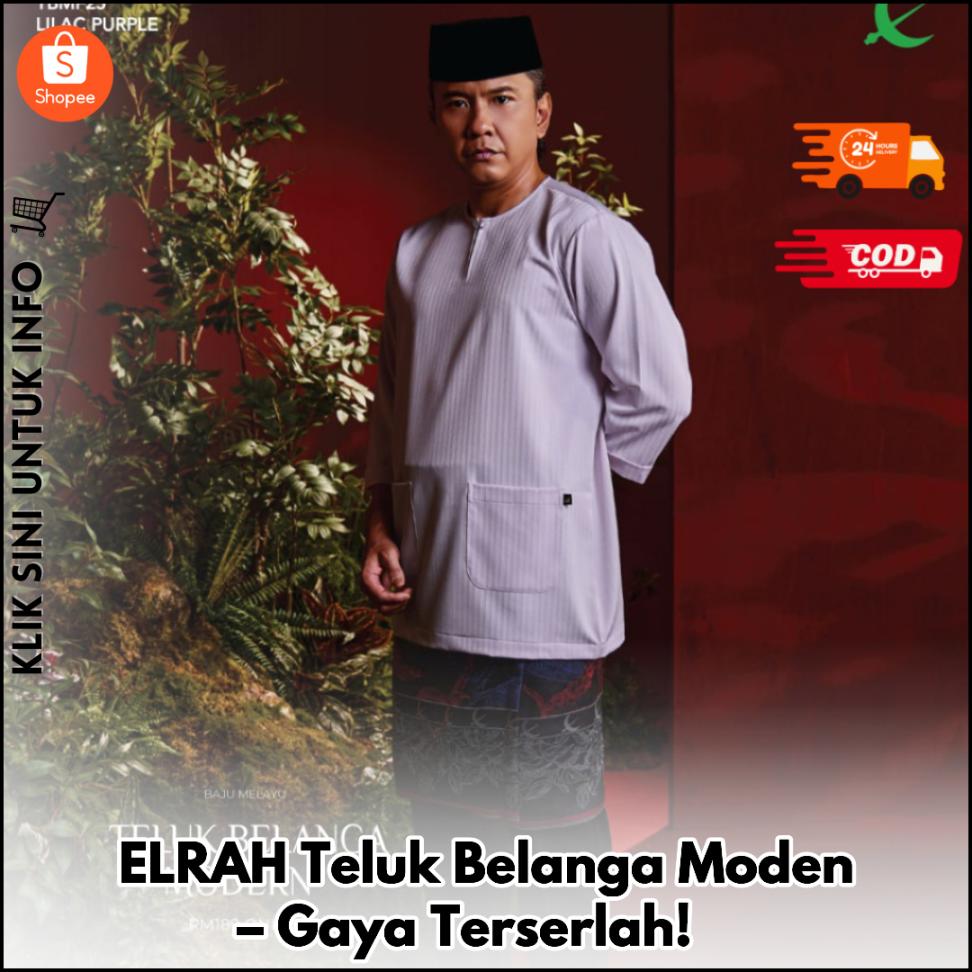 ELRAH Teluk Belanga Moden – Gaya Terserlah! ?