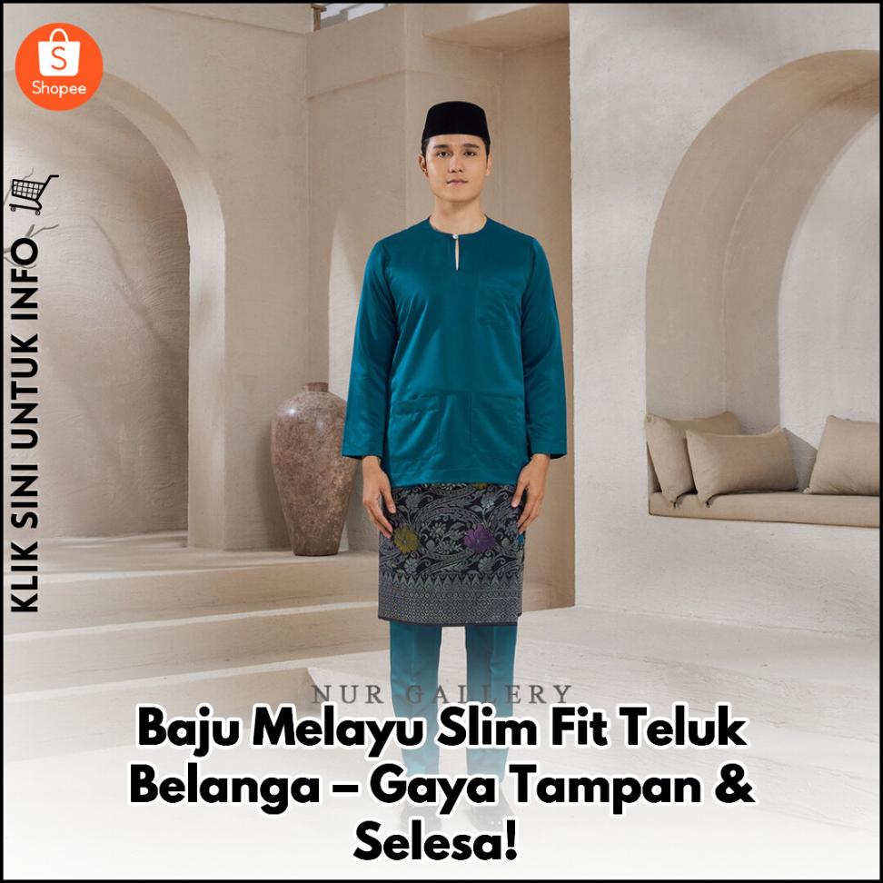 Baju Melayu Slim Fit Teluk Belanga – Gaya Tampan & Selesa!