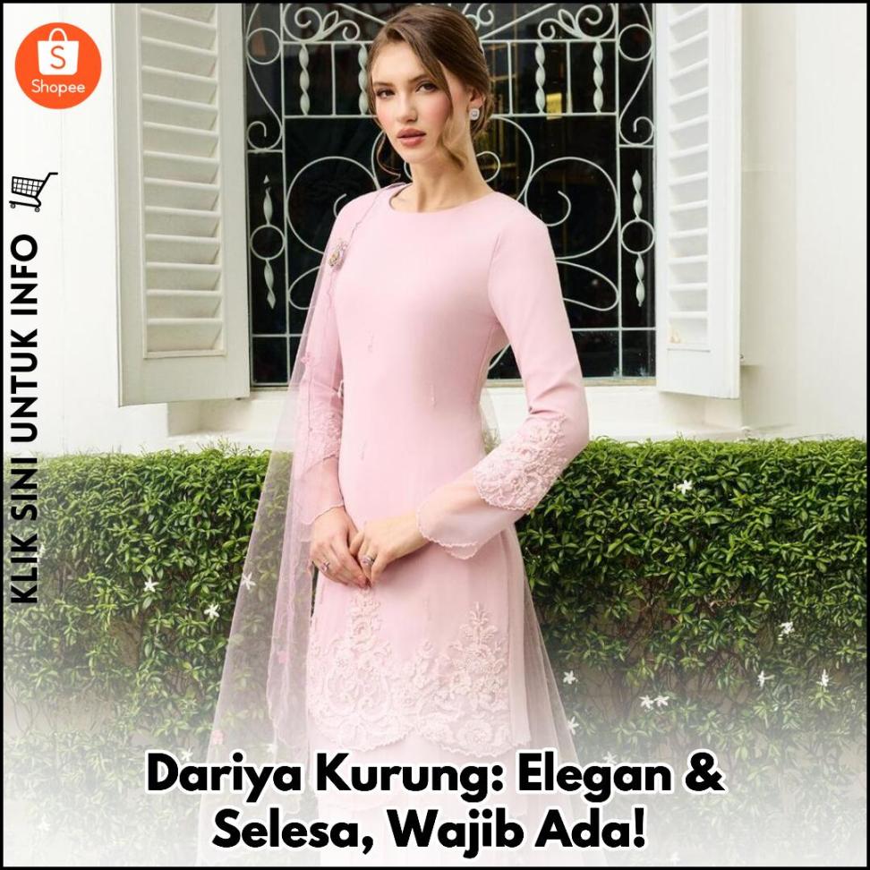 Dariya Kurung: Elegan & Selesa, Wajib Ada!