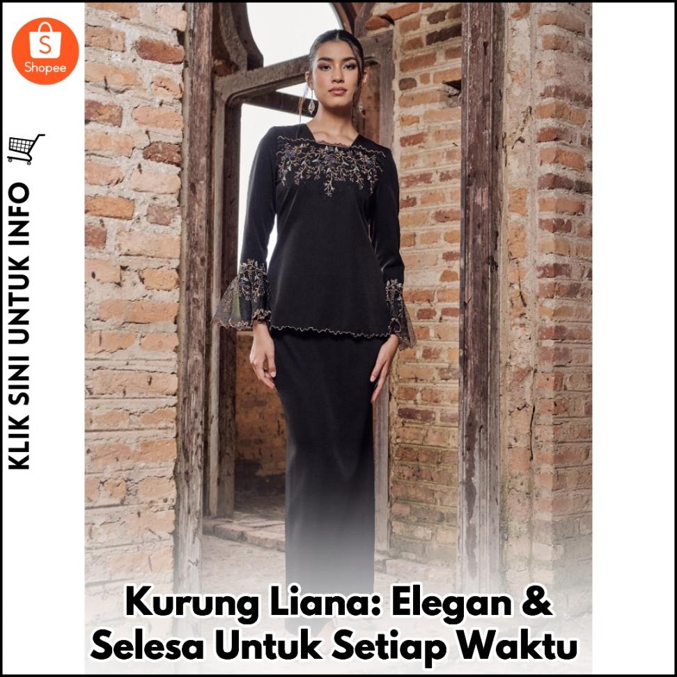 Kurung Liana: Elegan & Selesa Untuk Setiap Waktu