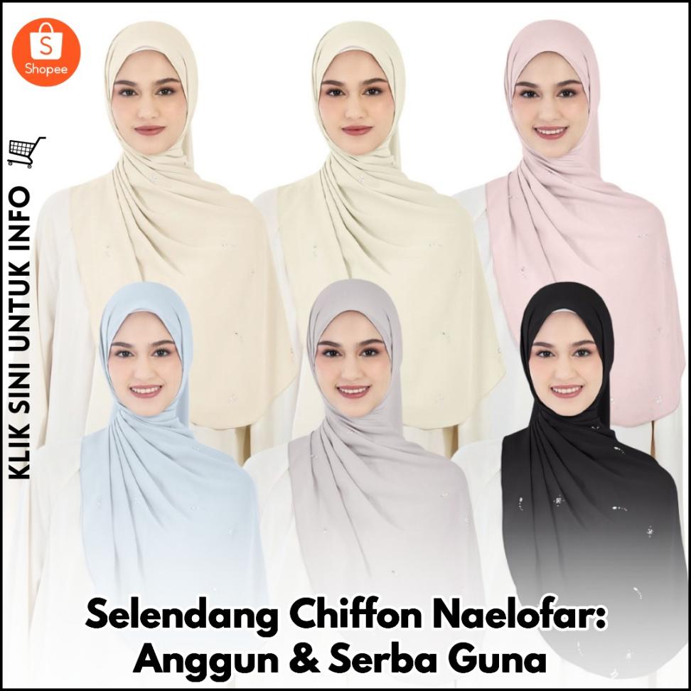 Selendang Chiffon Naelofar: Anggun & Serba Guna