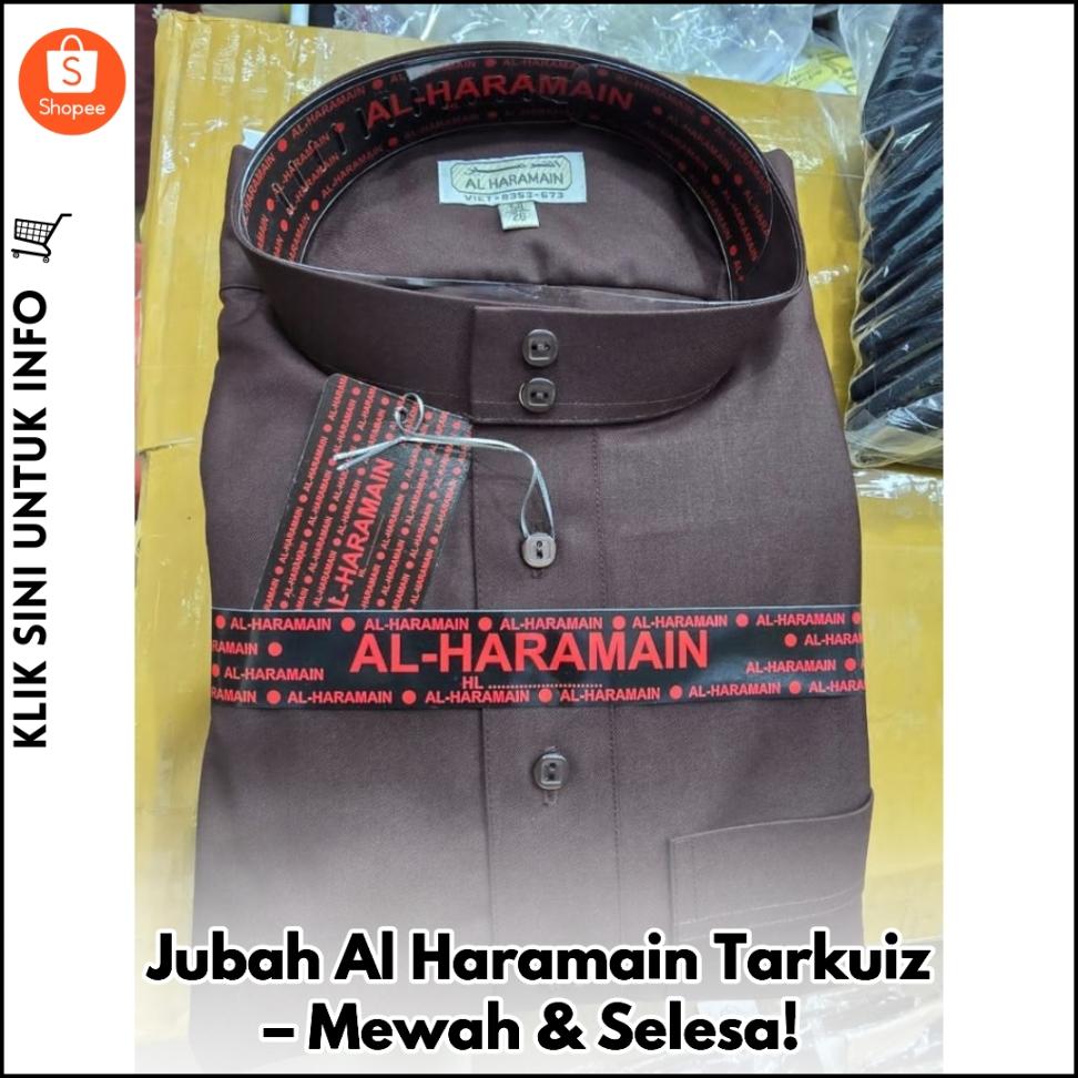 Jubah Al Haramain Tarkuiz – Mewah & Selesa!