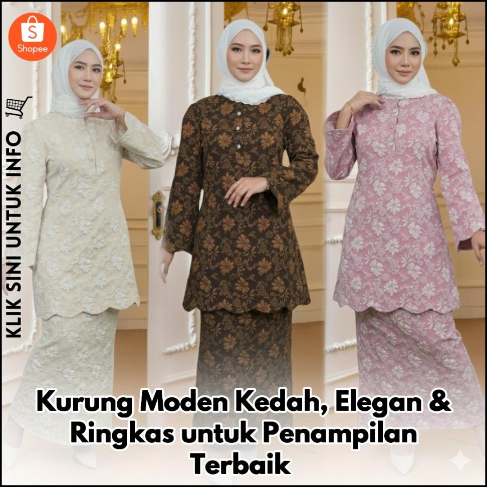 Kurung Moden Kedah, Elegan & Ringkas untuk Penampilan Terbaik