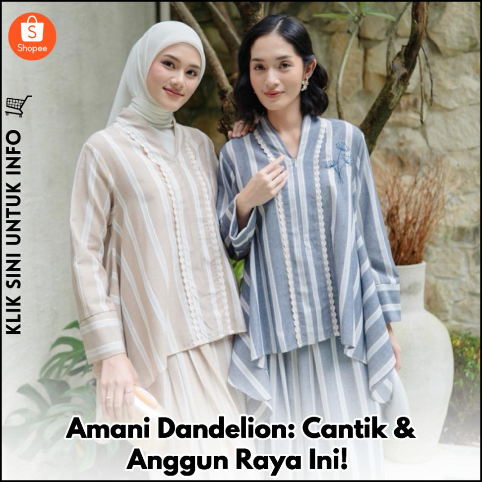 Amani Dandelion: Cantik & Anggun Raya Ini!