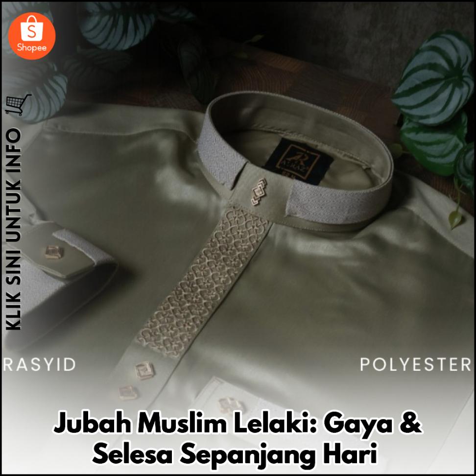 Jubah Muslim Lelaki: Gaya & Selesa Sepanjang Hari
