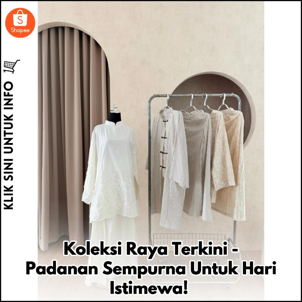 Koleksi Raya Terkini - Padanan Sempurna Untuk Hari Istimewa!