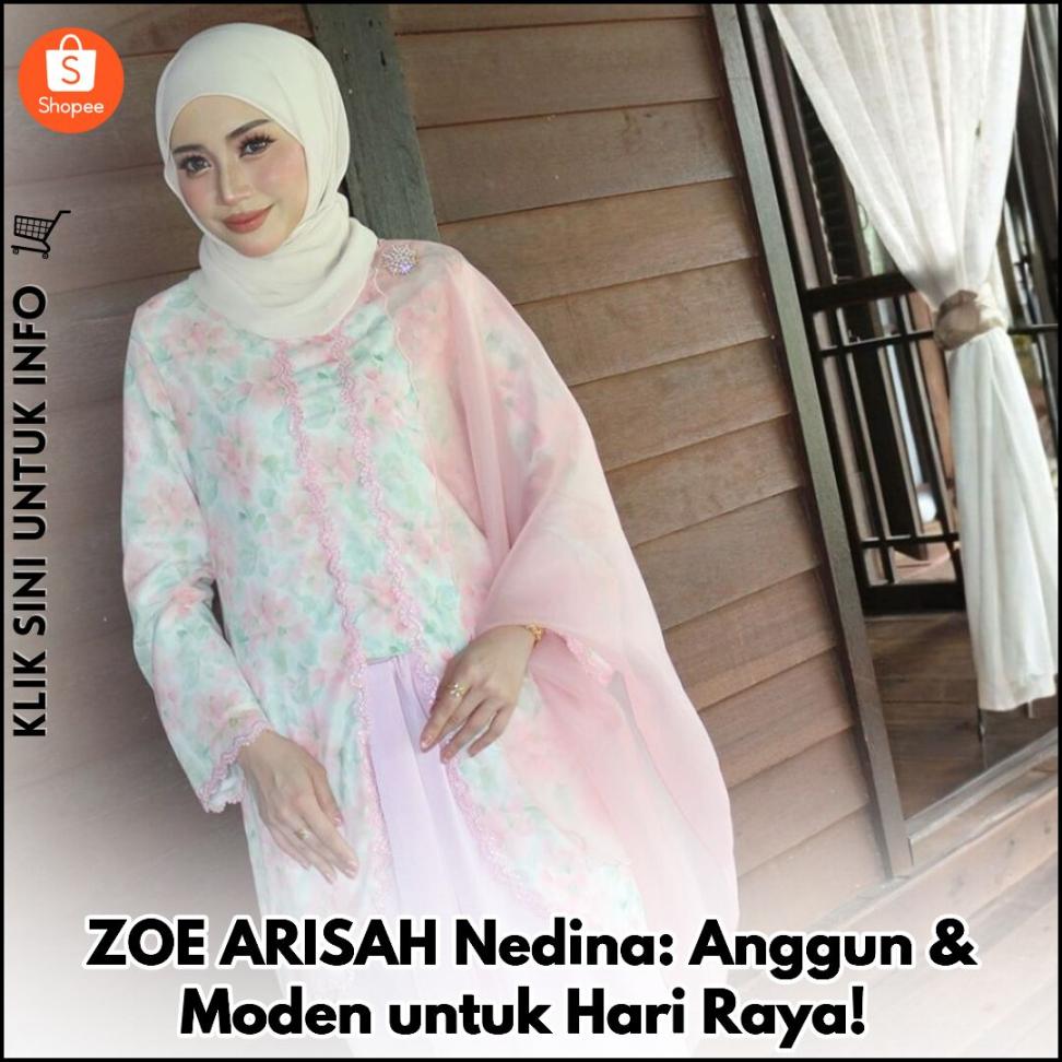 ZOE ARISAH Nedina: Anggun & Moden untuk Hari Raya!