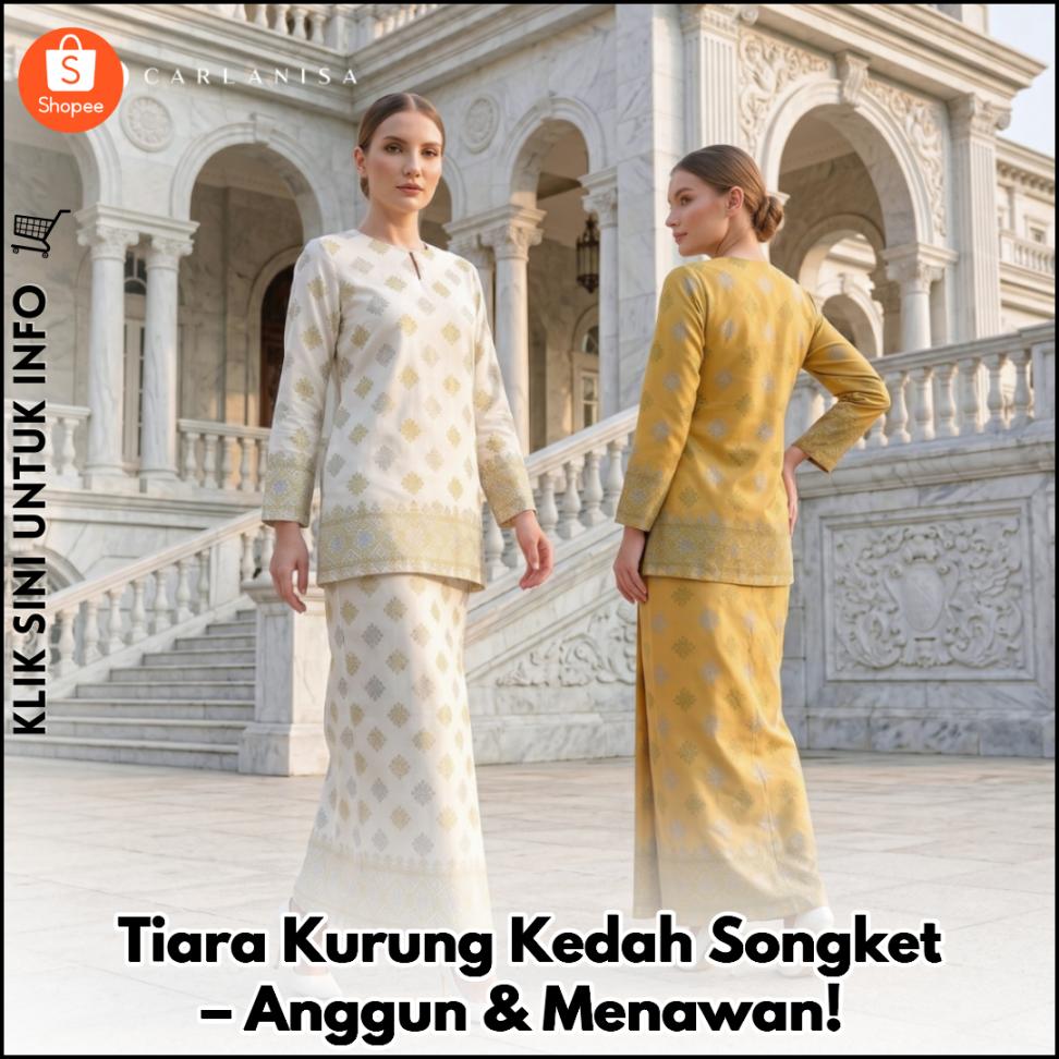 Tiara Kurung Kedah Songket – Anggun & Menawan!
