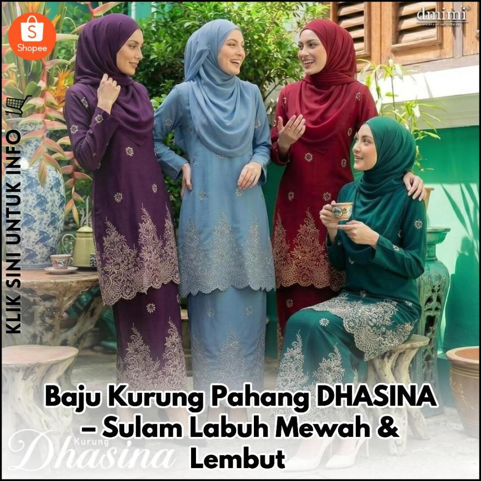 Baju Kurung Pahang DHASINA – Sulam Labuh Mewah & Lembut