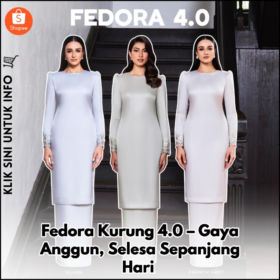 Fedora Kurung 4.0 – Gaya Anggun, Selesa Sepanjang Hari