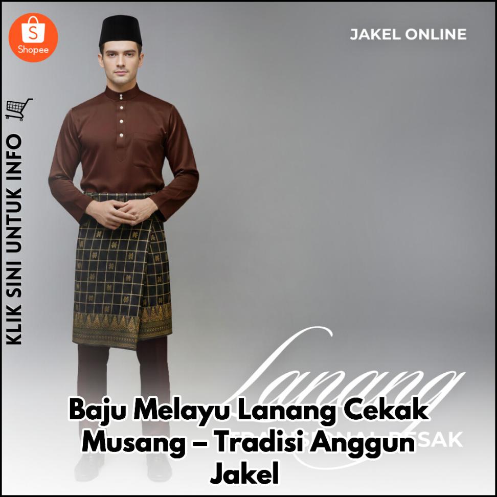 Baju Melayu Lanang Cekak Musang – Tradisi Anggun Jakel