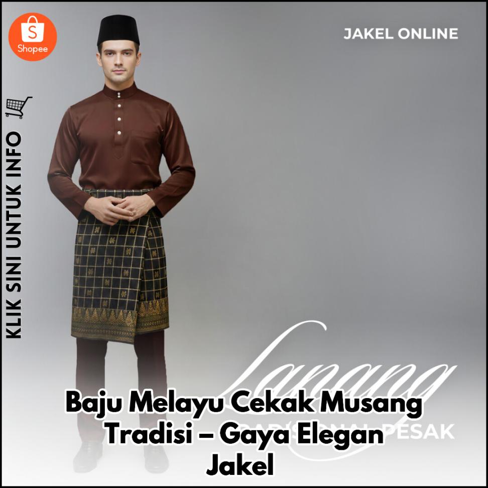 Baju Melayu Cekak Musang Tradisi – Gaya Elegan Jakel