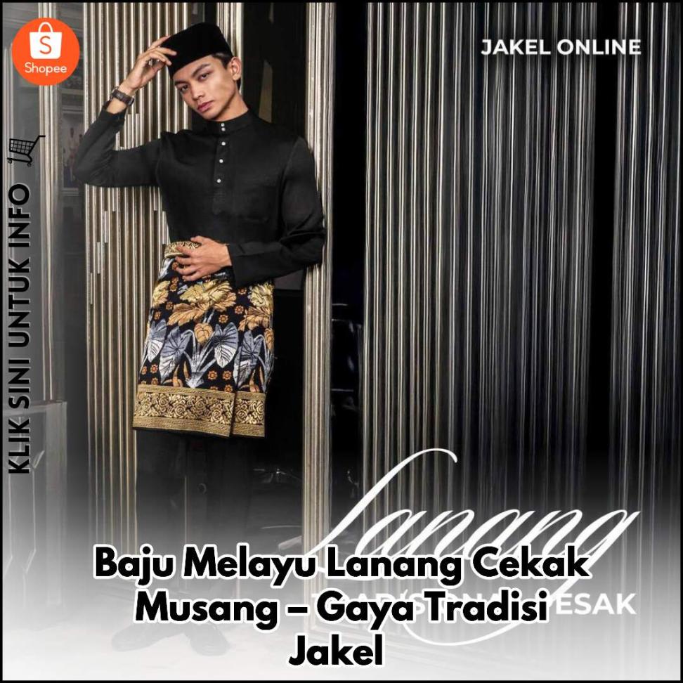 Baju Melayu Lanang Cekak Musang – Gaya Tradisi Jakel
