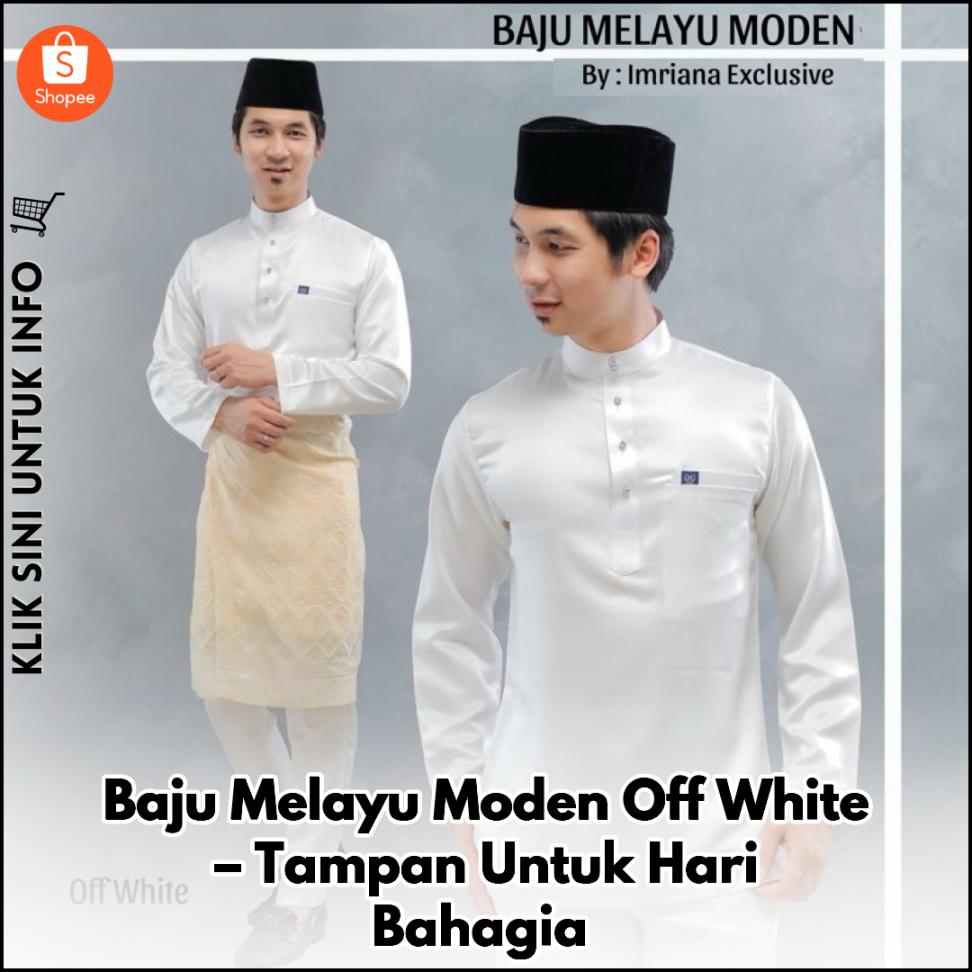 Baju Melayu Moden Off White – Tampan Untuk Hari Bahagia