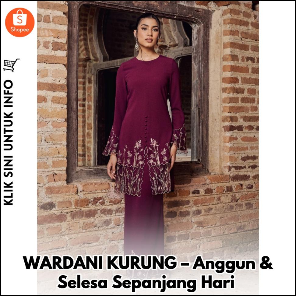 WARDANI KURUNG – Anggun & Selesa Sepanjang Hari